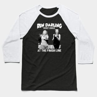 Run Darling There’s Booze At The Finish Line – Absolutely Fabulous Baseball T-Shirt